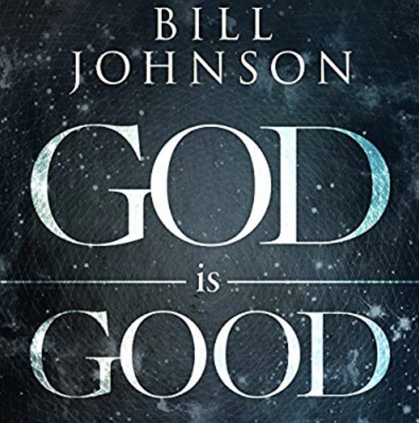 A Quick and Dirty Review of “God is Good” by Bill Johnson
